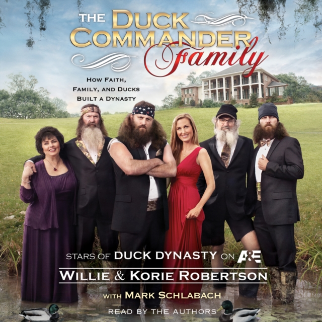 The Duck Commander Family : How Faith, Family, and Ducks Built a Dynasty, eAudiobook MP3 eaudioBook