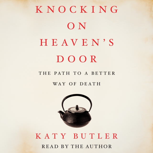 Knocking on Heaven's Door : The Path to a Better Way of Death, eAudiobook MP3 eaudioBook