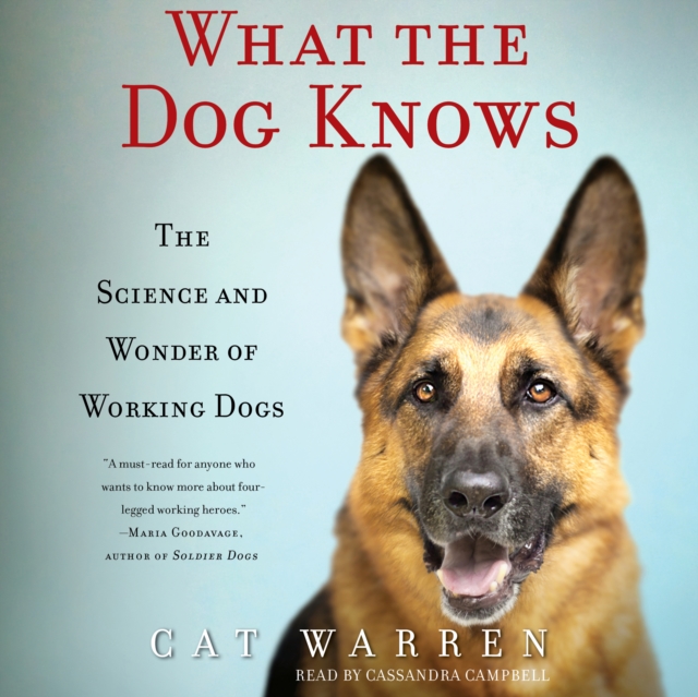 What the Dog Knows : The Science and Wonder of Working Dogs, eAudiobook MP3 eaudioBook
