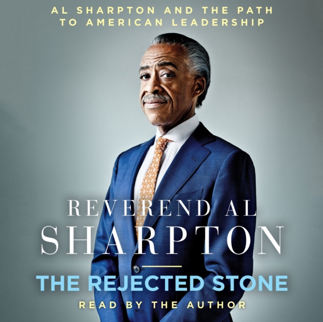 The Rejected Stone : Al Sharpton and the Path to American Leadership, eAudiobook MP3 eaudioBook