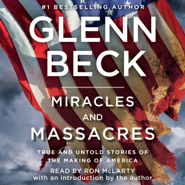 Miracles and Massacres : True and Untold Stories of the Making of America, eAudiobook MP3 eaudioBook