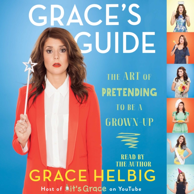 Grace's Guide : The Art of Pretending to Be a Grown-up, eAudiobook MP3 eaudioBook