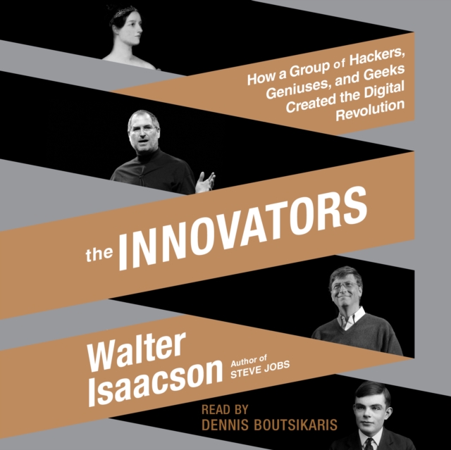 The Innovators : How a Group of Hackers, Geniuses, and Geeks Created the Digital Revolution, eAudiobook MP3 eaudioBook
