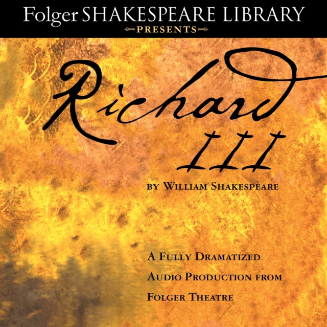Richard III : A Fully-Dramatized Audio Production From Folger Theatre, eAudiobook MP3 eaudioBook