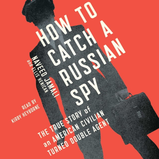 How to Catch a Russian Spy : The True Story of an American Civilian Turned Self-taught Double Agent, eAudiobook MP3 eaudioBook