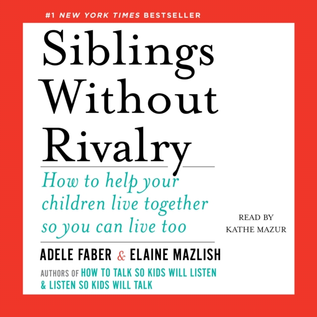 Siblings Without Rivalry : How to Help Your Children Live Together So You Can Live Too, eAudiobook MP3 eaudioBook