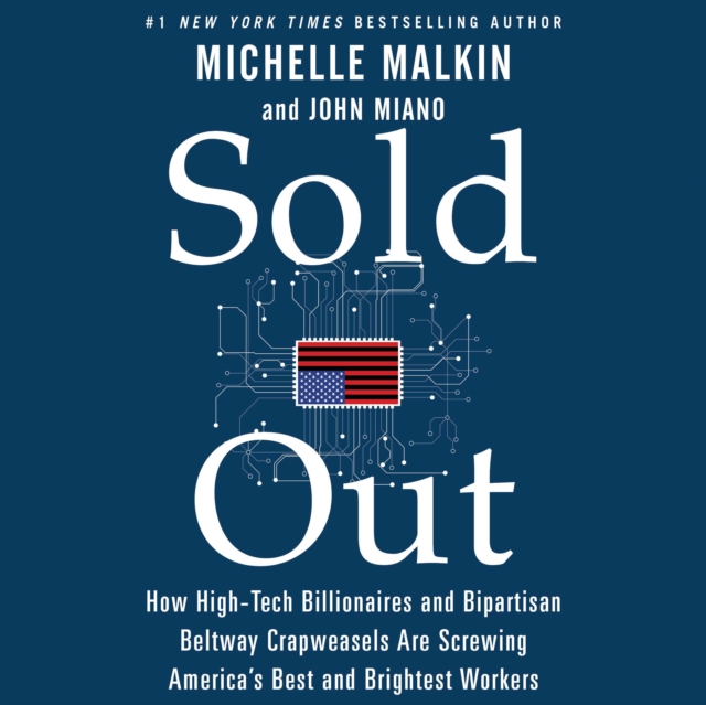 Sold Out : How High-Tech Billionaires & Bipartisan Beltway Crapweasels Are Screwing America's Best & Brightest Workers, eAudiobook MP3 eaudioBook