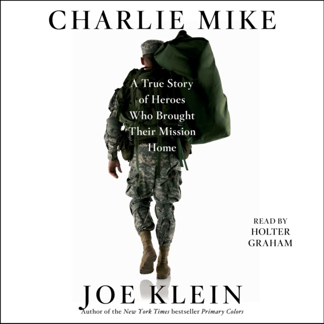 Charlie Mike : A True Story of War and Finding the Way Home, eAudiobook MP3 eaudioBook