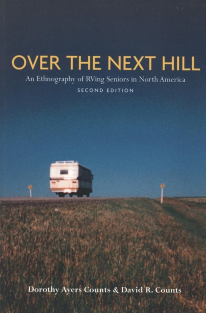 Over the Next Hill : An Ethnography of RVing Seniors in North America, Second Edition, PDF eBook