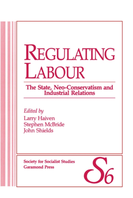 Regulating Labour : The State, Neo-Conservatism and Industrial Relations, PDF eBook