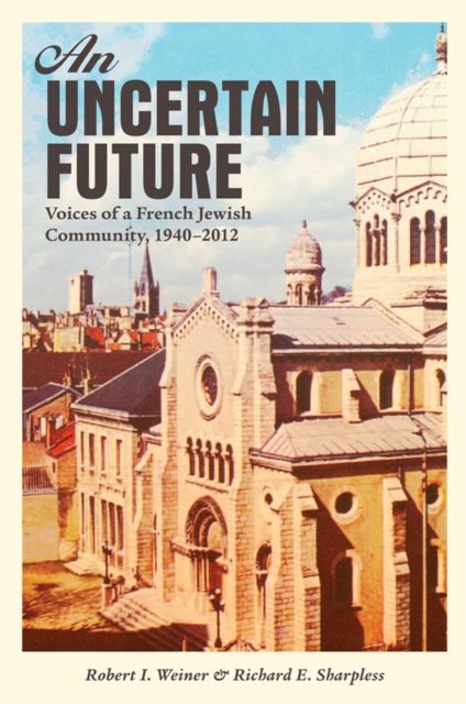 An Uncertain Future : Voices of a French Jewish Community, 1940-2012, PDF eBook