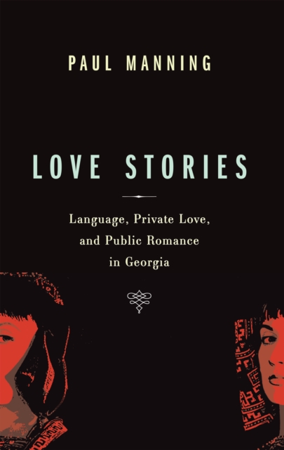 Love Stories : Language, Private Love, and Public Romance in Georgia, PDF eBook