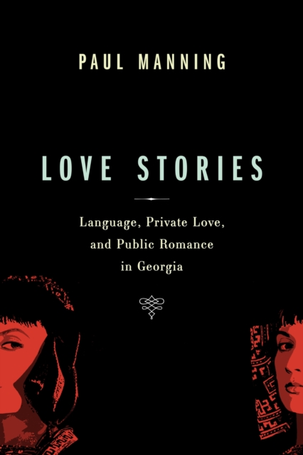 Love Stories : Language, Private Love, and Public Romance in Georgia, PDF eBook