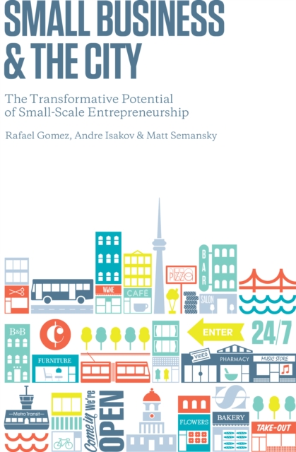 Small Business and the City : The Transformative Potential of Small Scale Entrepreneurship, Paperback / softback Book