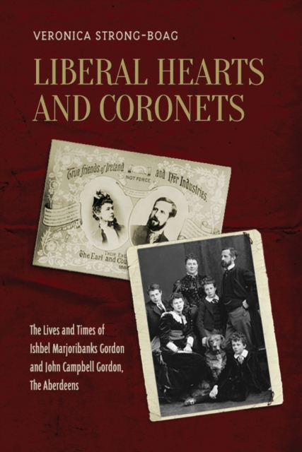 Liberal Hearts and Coronets : The Lives and Times of Ishbel Marjoribanks Gordon and John Campbell Gordon, the Aberdeens, EPUB eBook