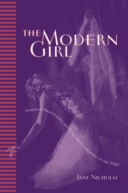 The Modern Girl : Feminine Modernities, the Body, and Commodities in the 1920s, EPUB eBook