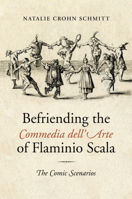 Befriending the Commedia dell'Arte of Flaminio Scala : The Comic Scenarios, PDF eBook