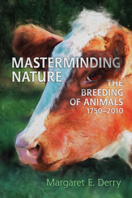Masterminding Nature : The Breeding of Animals, 1750-2010, EPUB eBook