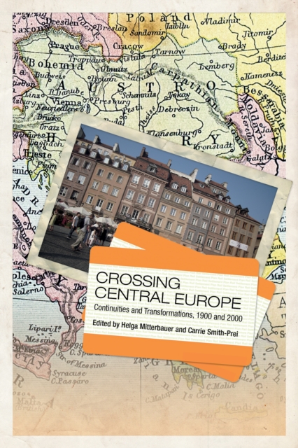 Crossing Central Europe : Continuities and Transformations, 1900 and 2000, PDF eBook