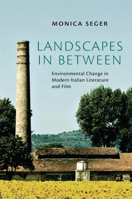 Landscapes in Between : Environmental Change in Modern Italian Literature and Film, PDF eBook