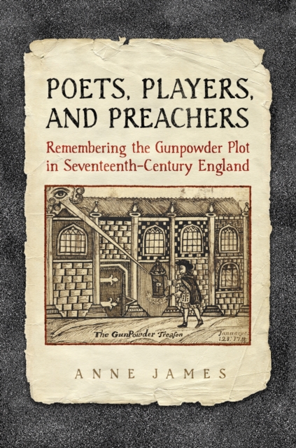 Poets,  Players, and Preachers : Remembering the Gunpowder Plot in Seventeenth-Century England, EPUB eBook