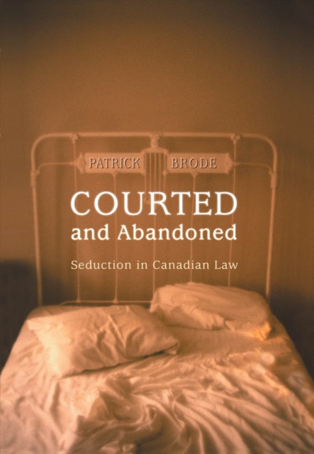 Courted and Abandoned : Seduction in Canadian Law, PDF eBook