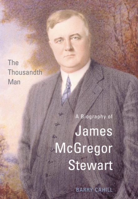 The Thousandth Man : A Biography of James McGregor Stewart, PDF eBook