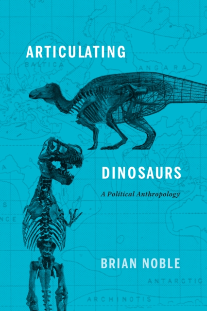 Articulating Dinosaurs : A Political Anthropology, PDF eBook
