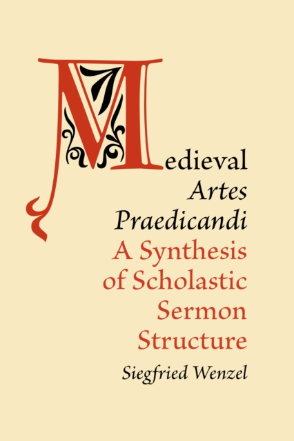 Medieval 'Artes Praedicandi' : A Synthesis of Scholastic Sermon Structure, EPUB eBook