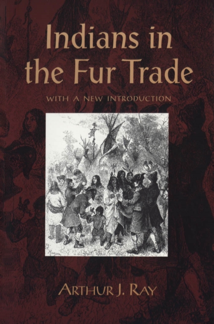 Indians in the Fur Trade : Their Roles as Trappers, Hunters, and Middlemen in the Lands Southwest of Hudson Bay, 1660-1870, PDF eBook