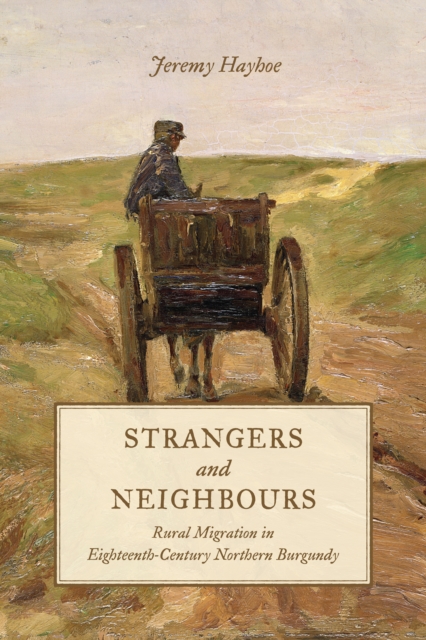 Strangers and Neighbours : Rural Migration in Eighteenth-Century Northern Burgundy, PDF eBook