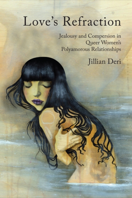 Love's Refraction : Jealousy and Compersion in Queer Women's Polyamorous Relationships, EPUB eBook