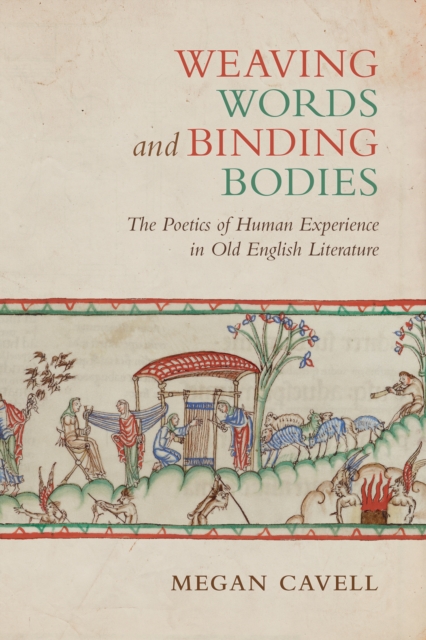 Weaving Words and Binding Bodies : The Poetics of Human Experience in Old English Literature, EPUB eBook