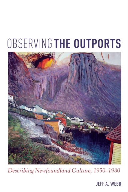 Observing the Outports : Describing Newfoundland Culture, 1950-1980, EPUB eBook