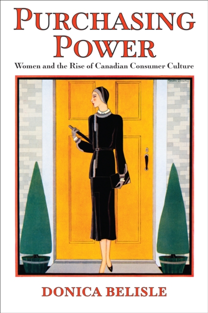 Purchasing Power : Women and the Rise of Canadian Consumer Culture, PDF eBook