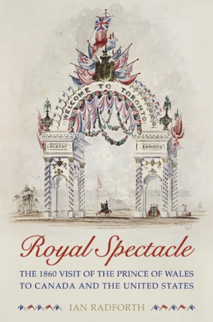 Royal Spectacle : The 1860 Visit of the Prince of Wales to Canada and the United States, PDF eBook