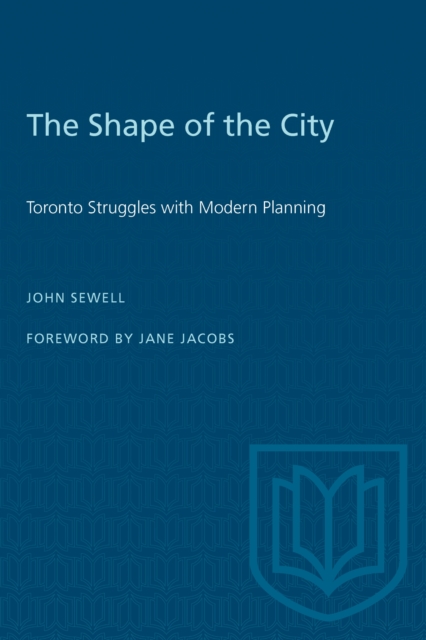 The Shape of the City : Toronto Struggles with Modern Planning, PDF eBook