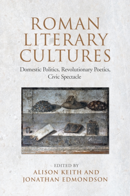 Roman Literary Cultures : Domestic Politics, Revolutionary Poetics, Civic Spectacle, PDF eBook