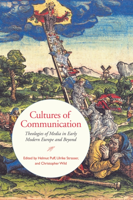 Cultures of Communication : Theologies of Media in Early Modern Europe and Beyond, Hardback Book