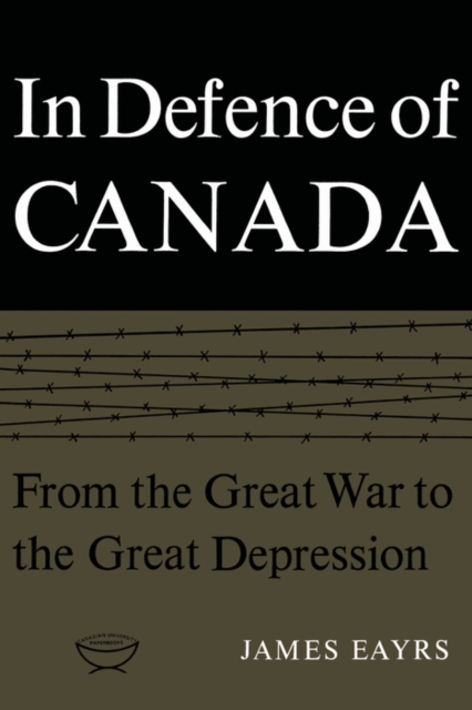 In Defence of Canada Volume I : From the Great War to the Great Depression, PDF eBook