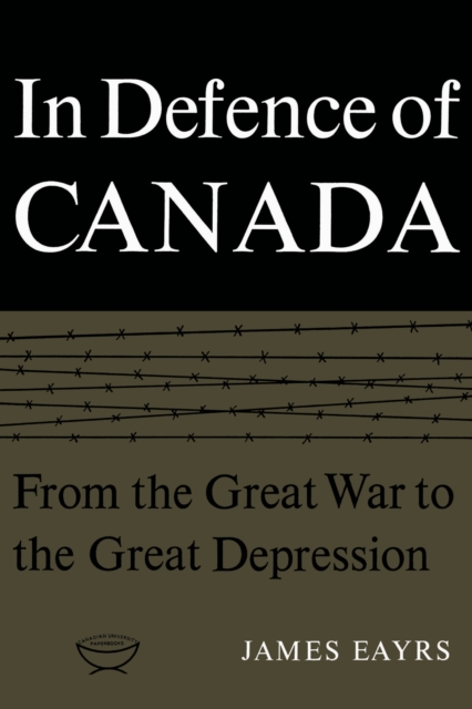 In Defence of Canada Volume I : From the Great War to the Great Depression, PDF eBook