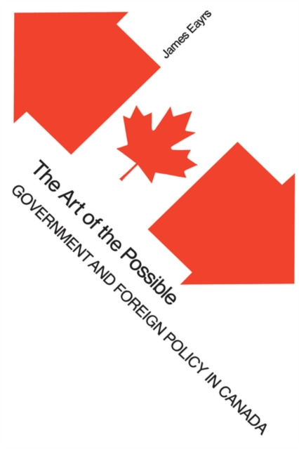 The Art of the Possible : Government and Foreign Policy in Canada, PDF eBook