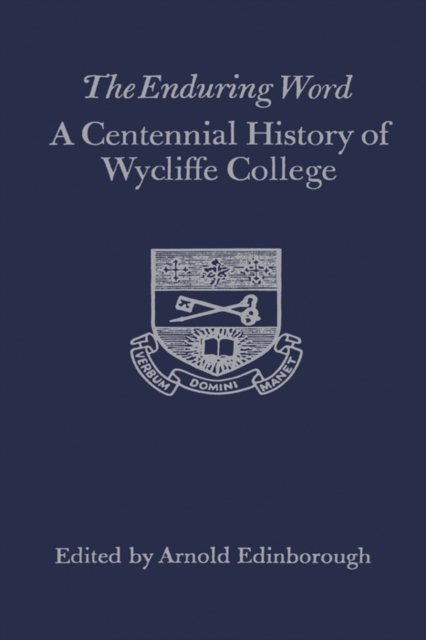 The Enduring Word : A Centennial History of Wycliffe College, PDF eBook
