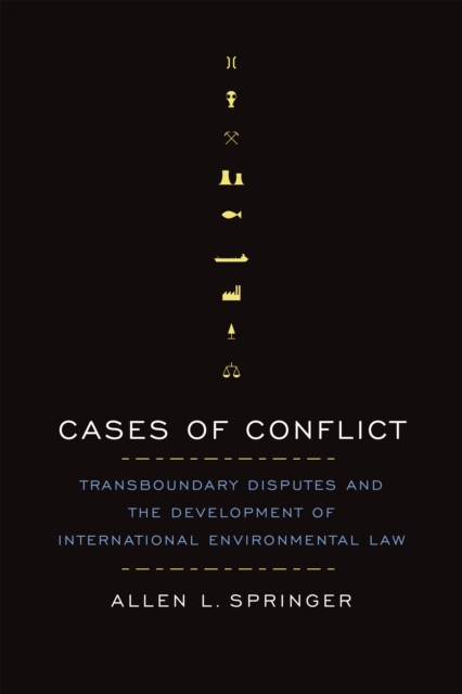 Cases of Conflict : Transboundary Disputes and the Development of International Environmental Law, Paperback / softback Book