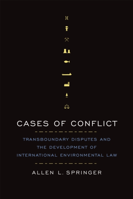 Cases of Conflict : Transboundary Disputes and the Development of International Environmental Law, Paperback / softback Book