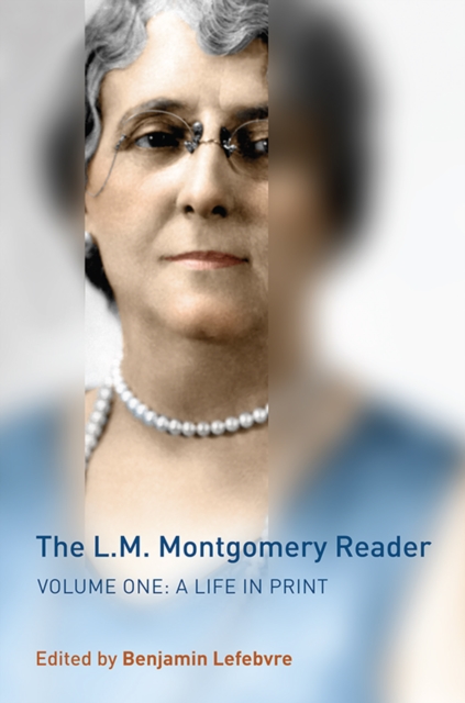 The L.M. Montgomery Reader : Volume One: A Life in Print, Hardback Book