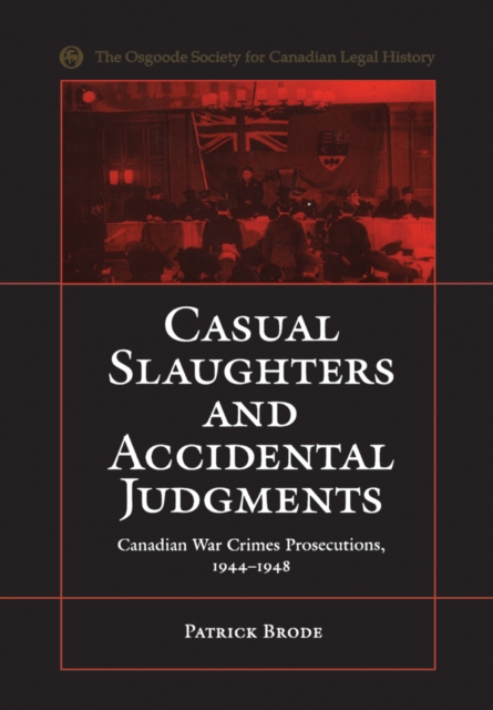 Casual Slaughters and Accidental Judgments : Canadian War Crimes Prosecutions, 1944-1948, EPUB eBook