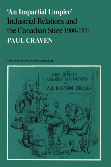 'An Impartial Umpire' : Industrial Relations and the Canadian State 1900-1911, PDF eBook