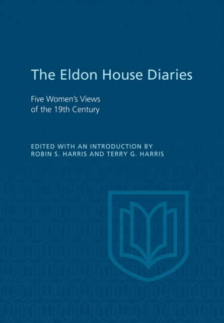 Eldon House Diaries : Five Women's Views of the 19th Century, PDF eBook