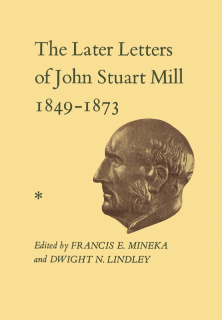 The Later Letters of John Stuart Mill 1849-1873 : Volumes XIV-XVII, PDF eBook